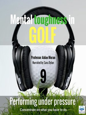 cover image of Mental Toughness in Golf--9 of 10 Performing under Pressure